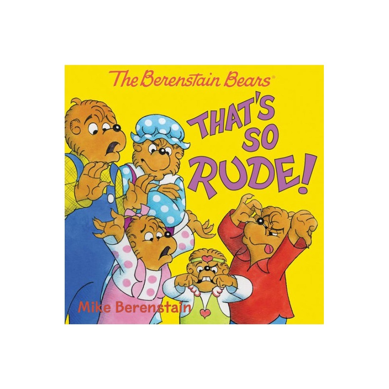 The Berenstain Bears: That’s So Rude!