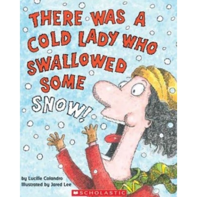 There Was a Cold Lady Who Swallowed Some Snow
